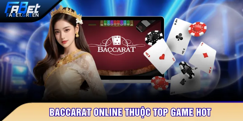 Baccarat online thuộc top game hot