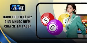 Bạch Thủ Lô Là Gì? 2 Ưu Nhược Điểm Chia Sẻ Tại FABET