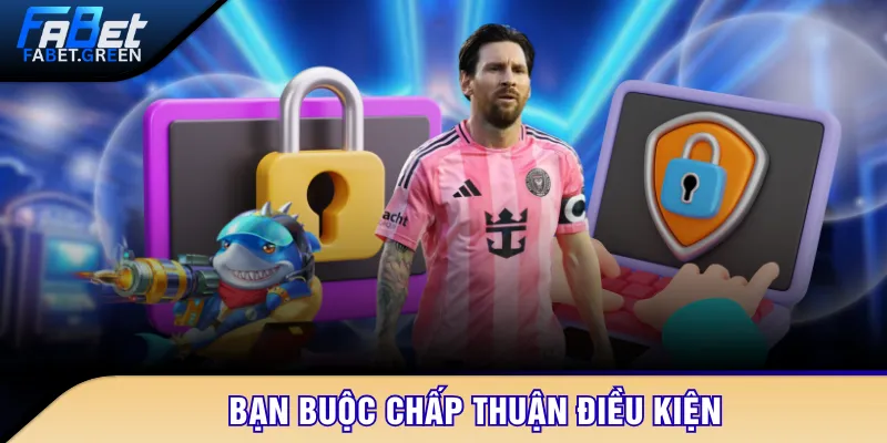 Bạn buộc chấp thuận điều kiện