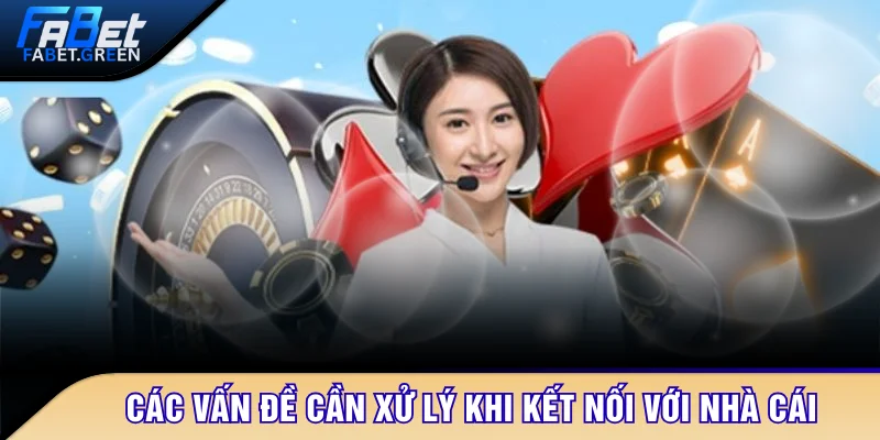 Các vấn đề cần xử lý khi kết nối với nhà cái