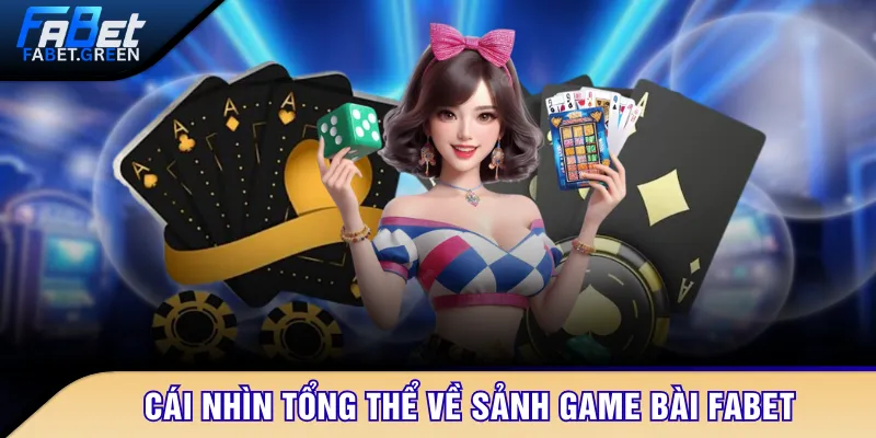 Cái nhìn tổng thể về sảnh game bài FABET