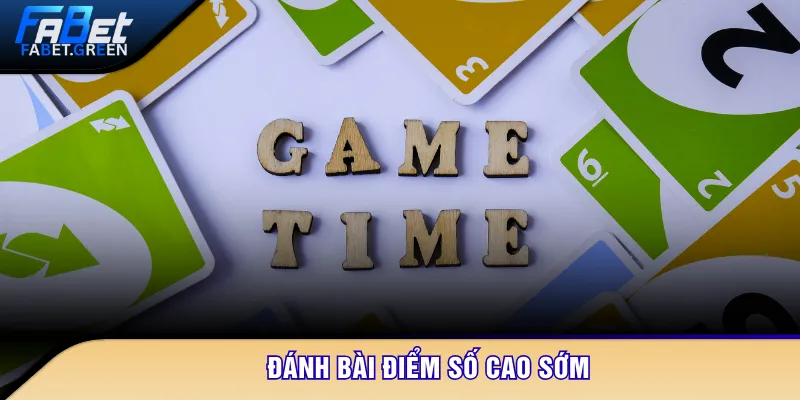 Đánh bài điểm số cao sớm