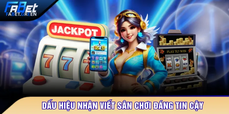 Dấu hiệu nhận viết sân chơi đáng tin cậy