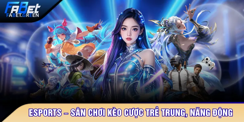 Esports – Sân chơi kèo cược trẻ trung, năng động