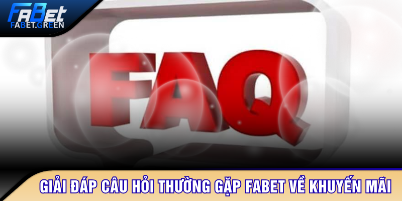 Giải đáp câu hỏi thường gặp FABET về khuyến mãi