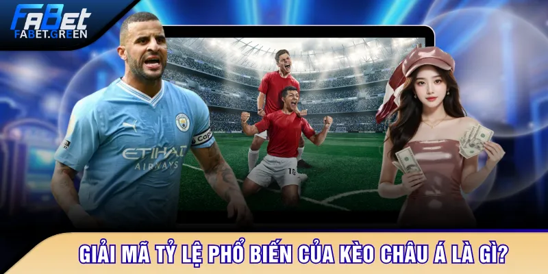 Giải mã tỷ lệ phổ biến của kèo Châu Á là gì?