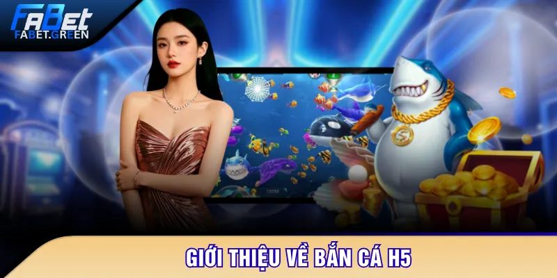 Giới thiệu về bắn cá H5