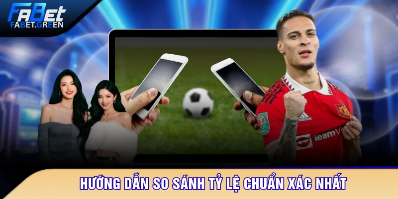 Hướng dẫn so sánh tỷ lệ chuẩn xác nhất
