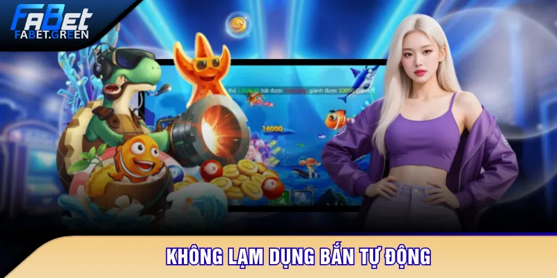 Không lạm dụng bắn tự động