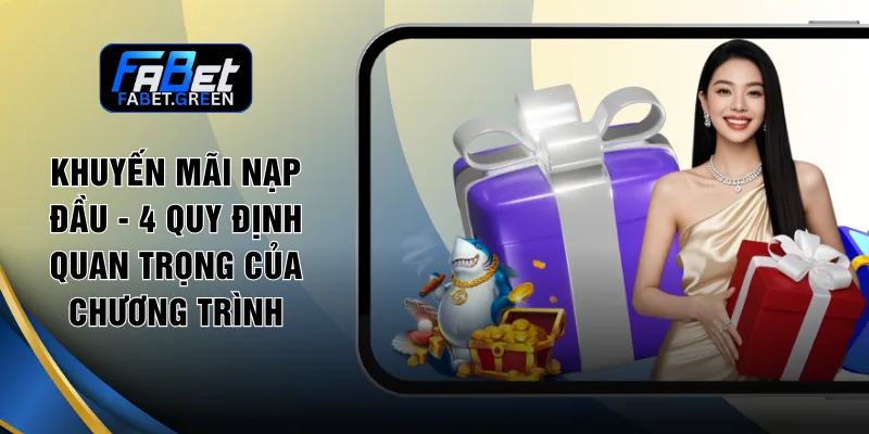 Khuyến Mãi Nạp Đầu - 4 Quy Định Quan Trọng Của Chương Trình