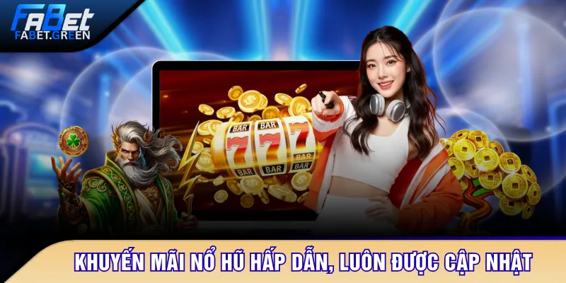 Khuyến mãi nổ hũ hấp dẫn, luôn được cập nhật