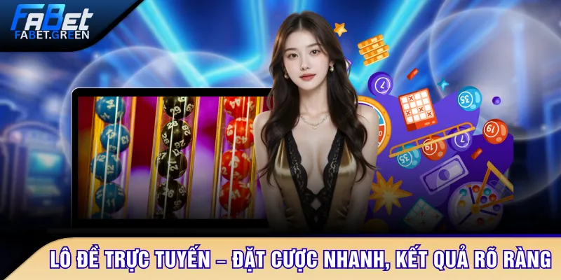 Lô đề trực tuyến – Đặt cược nhanh, kết quả rõ ràng