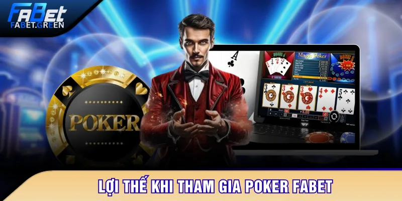 Lợi thế khi tham gia Poker FABET