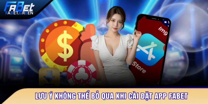 Lưu ý không thể bỏ qua khi cài đặt app FABET