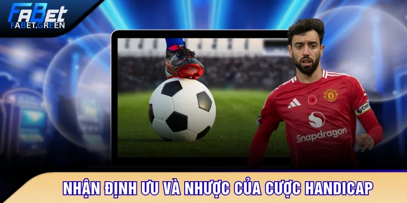 Nhận định ưu và nhược của cược Handicap