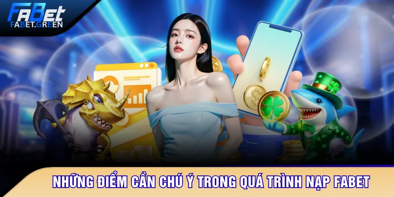 Những điểm cần chú ý trong quá trình nạp tiền tại FABET