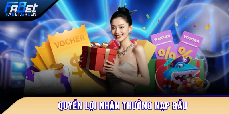 Quyền lợi nhận thưởng nạp đầu