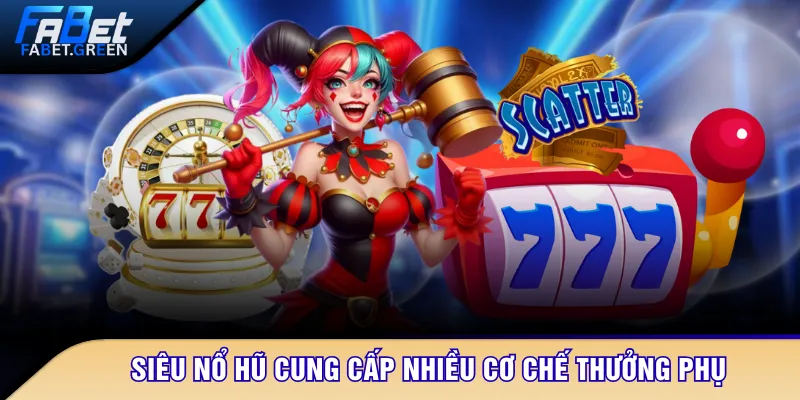 Siêu nổ hũ cung cấp nhiều cơ chế thưởng phụ
