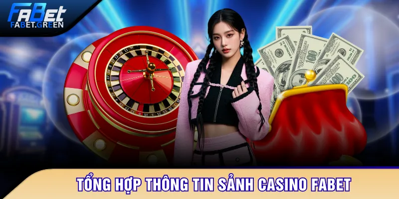 Tổng hợp thông tin sảnh Casino FABET