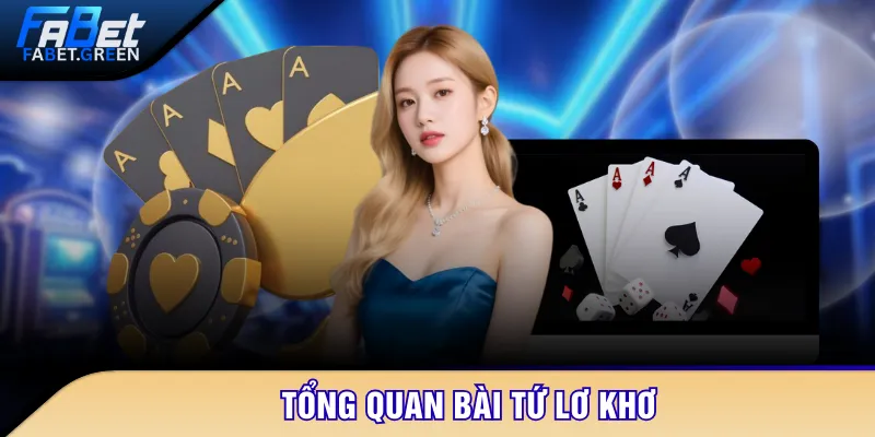 Tổng quan bài tứ lơ khơ