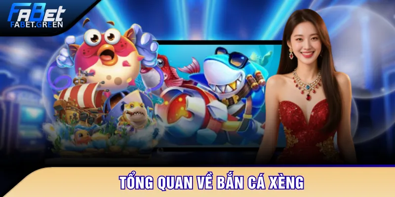 Tổng quan về bắn cá xèng