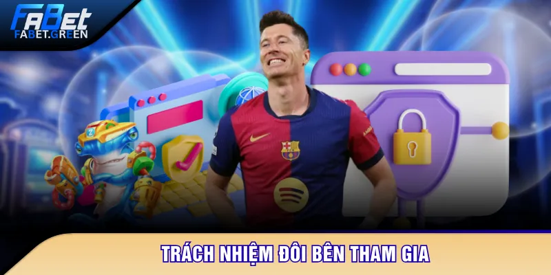 Trách nhiệm đôi bên tham gia
