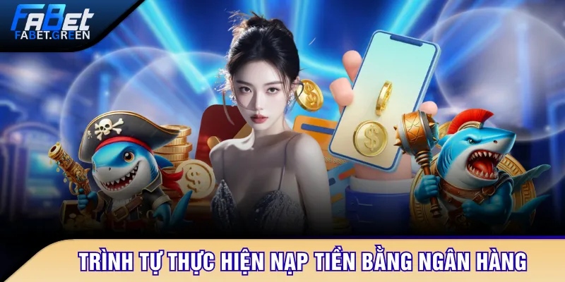 Trình tự thực hiện nạp tiền bằng ngân hàng