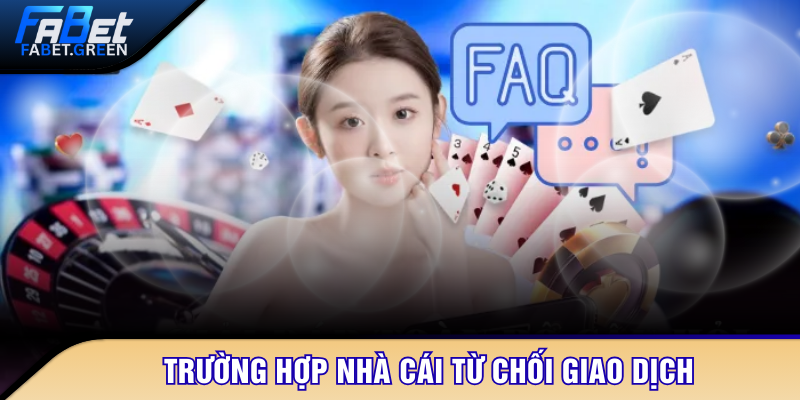 Trường hợp nhà cái từ chối giao dịch
